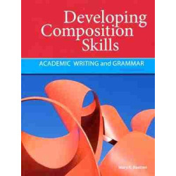 Developing Composition Skills : Academic Writing and Grammar 3ed b1+/-C1