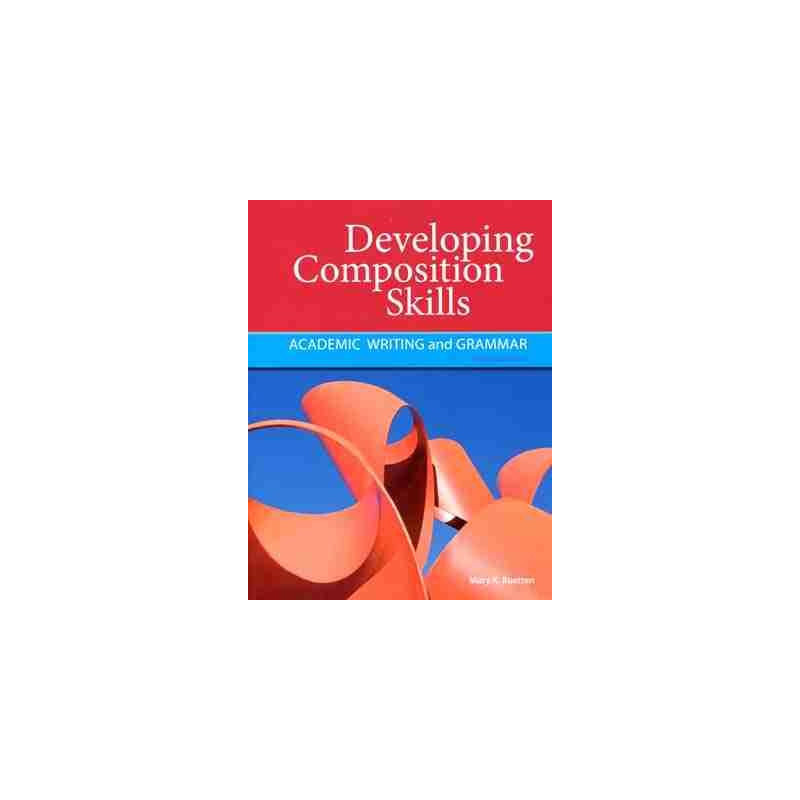 Developing Composition Skills : Academic Writing and Grammar 3ed b1+/-C1