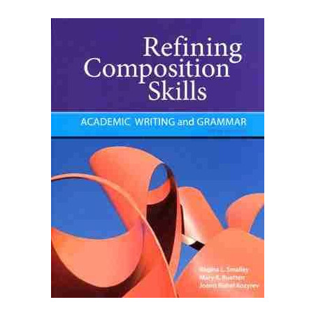 Refining Composition Skills : Academic Writing  and Grammar 6ed