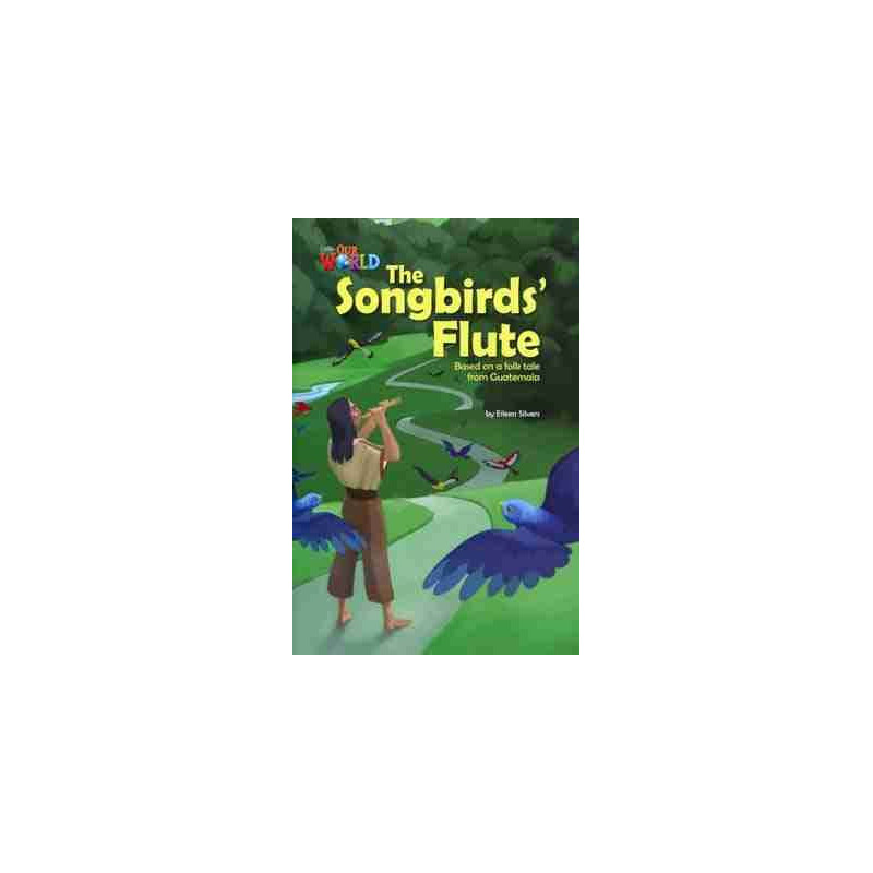 Our World 5 : Songbirds Flute a folk tale from Guatemala