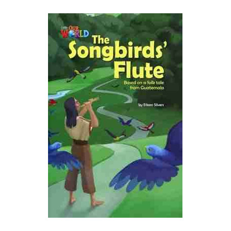 Our World 5 : Songbirds Flute a folk tale from Guatemala