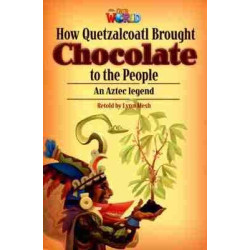 Our World 6 : How Quetzalcoatl Brought Chocolate to the People Aztec