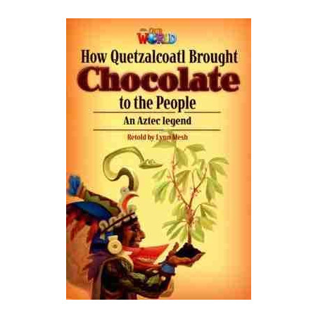 Our World 6 : How Quetzalcoatl Brought Chocolate to the People Aztec