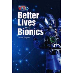 Our World 6 : Better Lives with Bionics