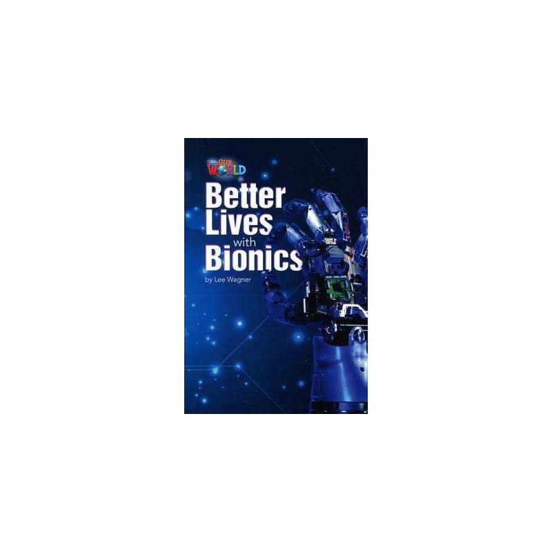 Our World 6 : Better Lives with Bionics