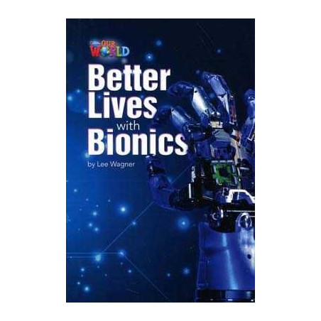 Our World 6 : Better Lives with Bionics