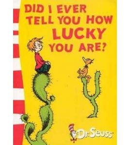Dr Seuss : Did I Ever Tell You How Lucky You Are ? PB