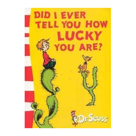 Dr Seuss : Did I Ever Tell You How Lucky You Are ? PB