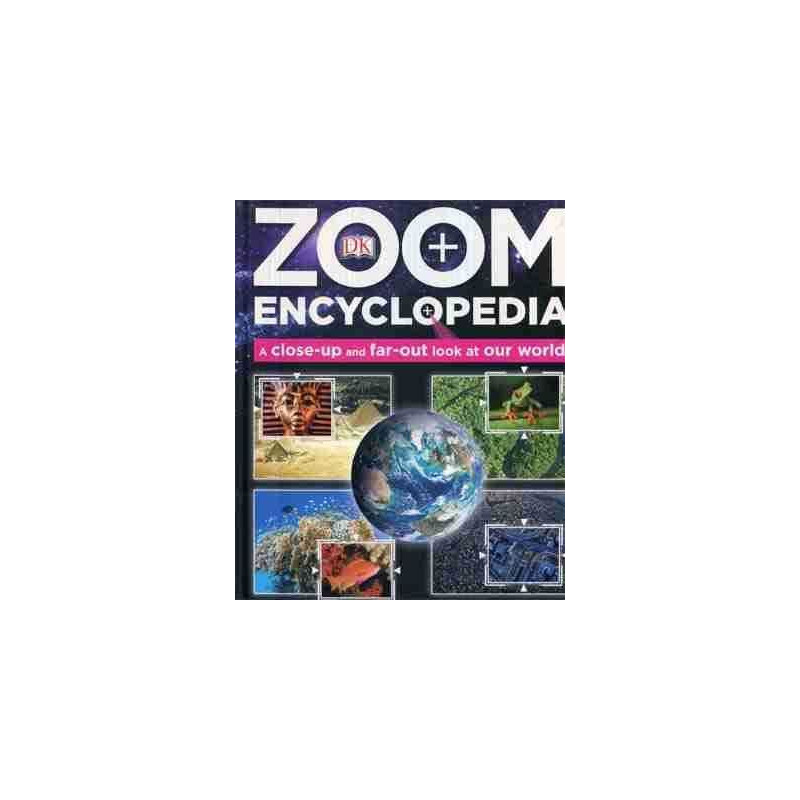 Zoom Encyclopedia a Close-up and Far-Out look at Our World