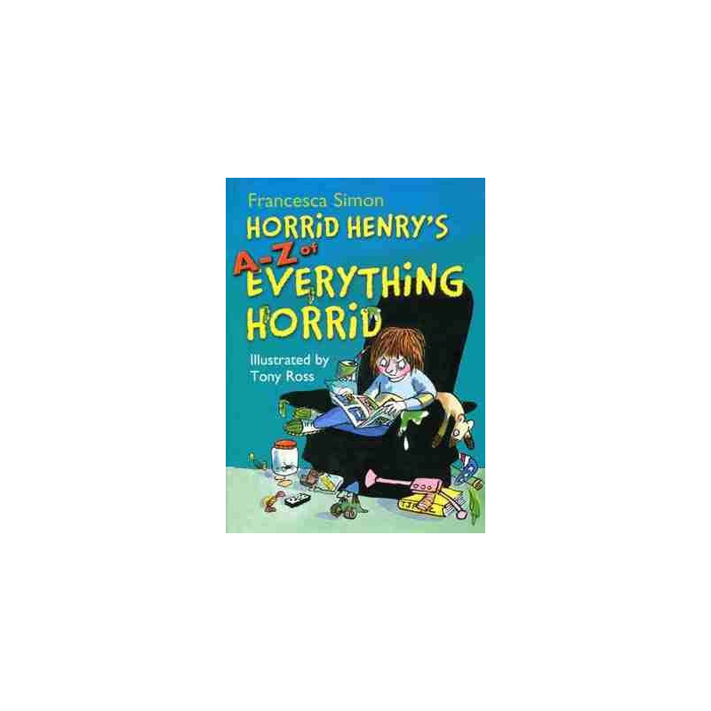 Horrid Henry`s : A-Z Everything Horrid