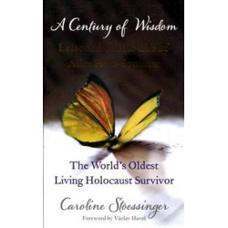 Century of Wisdom: Lessons from the Life of Alice Herz- Sommer