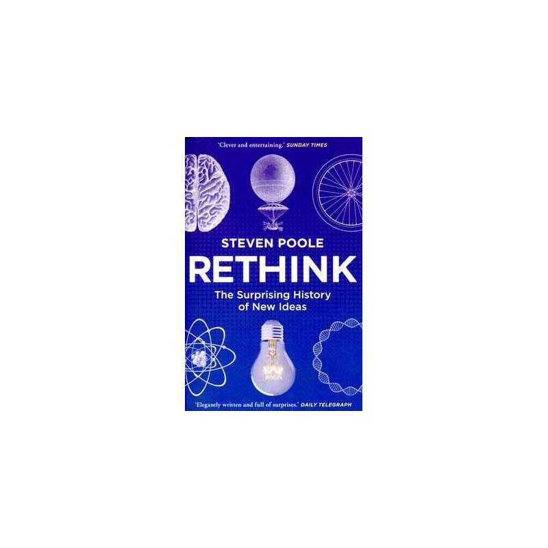 Rethink . The Surprise History of New Ideas