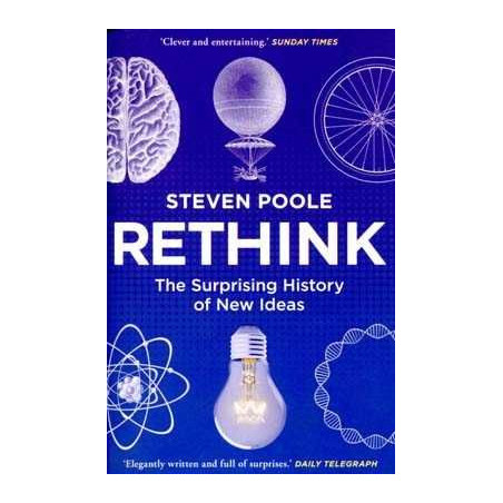 Rethink . The Surprise History of New Ideas