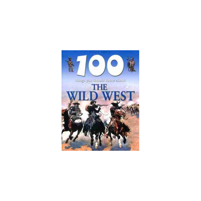 100 Things You Should Know About the Wild West