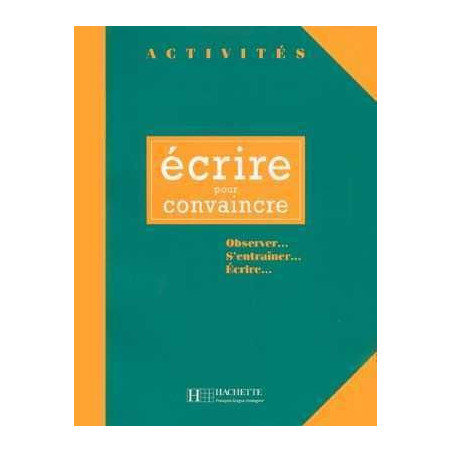 Collection Activites : Ecrire pour Convaincre