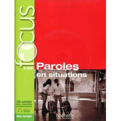 Focus : Paroles en Situations A1/ B2 + Cd audio + corriges