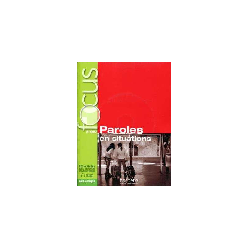 Focus : Paroles en Situations A1/ B2 + Cd audio + corriges