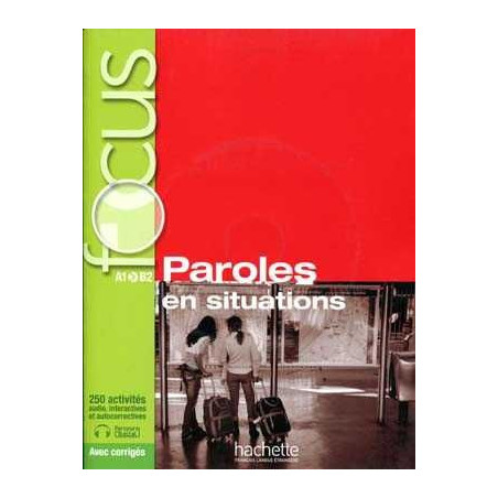 Focus : Paroles en Situations A1/ B2 + Cd audio + corriges