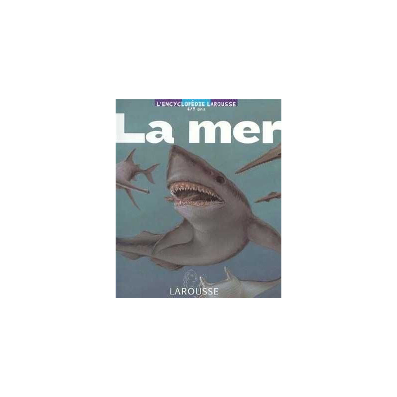 Encyclopedie Larousse 6/9 ans : La Mer