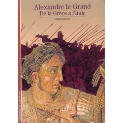 Decouvertes Histoire : Alexandre le Grand .De la Greece a L'Inde