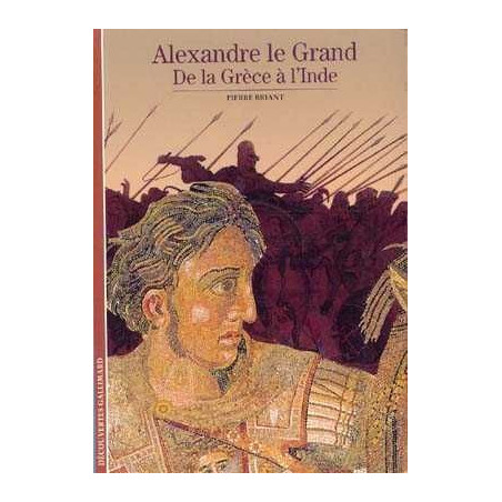 Decouvertes Histoire : Alexandre le Grand .De la Greece a L'Inde