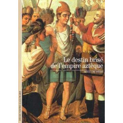 Decouvertes Histoire : Destin Brise de LEmpire Azteque