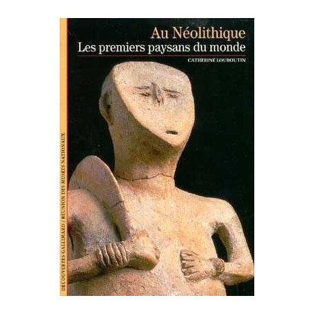 Decouvertes Histoire : Neolithique Premiers Paysans du Monde