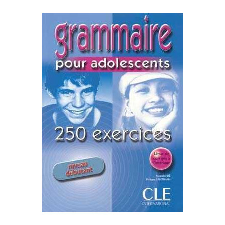 Grammaire pour Adolescents Debutant 250 exercices + corrige