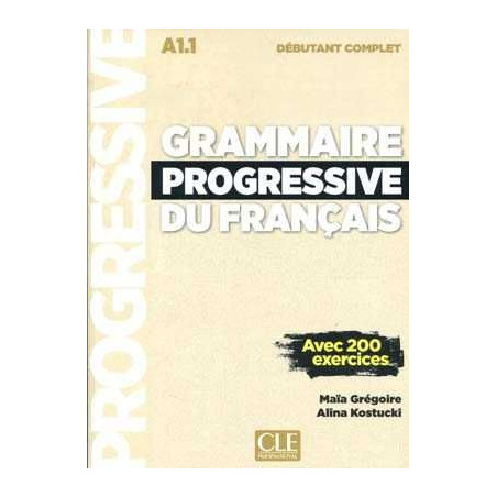 Grammaire Progressive du Fracais debutant complet  A1.1 avec 200 exercises