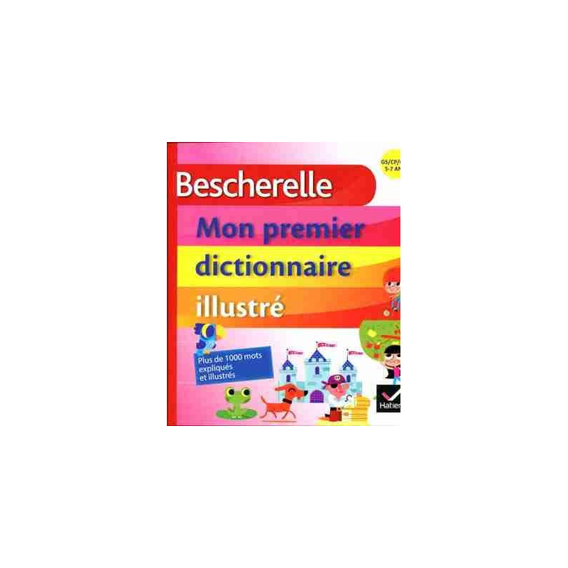 Bescherelle Mon Premier Dictionnaire Illustre ( 5 - 7 ans )