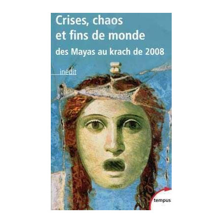 Crises  Chaos Et Fins De Monde - Des Mayas Au Krac