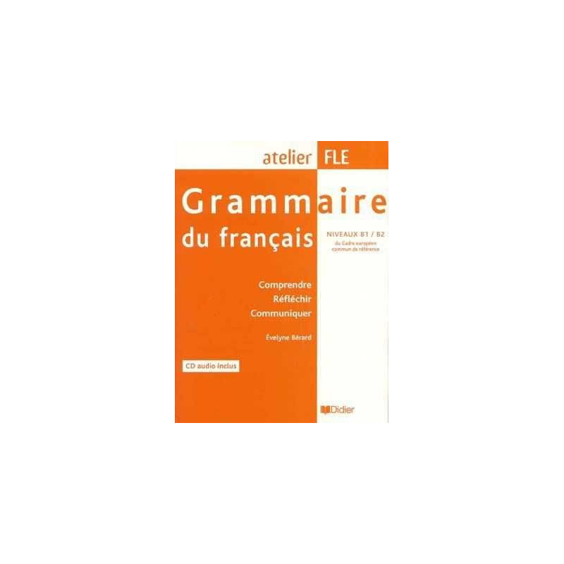 Atelier FLE : Grammaire du Francais niveaux B1-B2 + cd audio