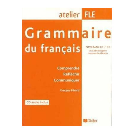 Atelier FLE : Grammaire du Francais niveaux B1-B2 + cd audio