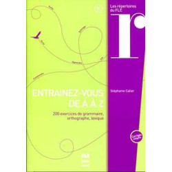 Entrainez vous de A a Z 200 exercices grammaire, orthographe,lexique