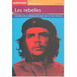 Rebelles . Figures de la Rebellion aux XIX et XX Siecles Histoire