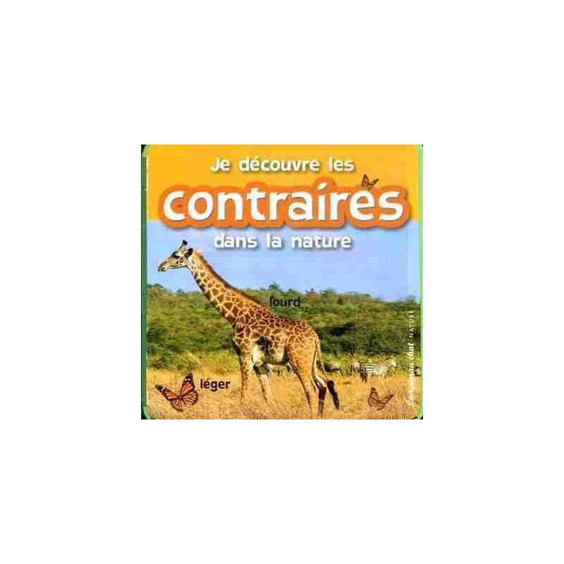 Je Decouvre les Contraires dans la Nature