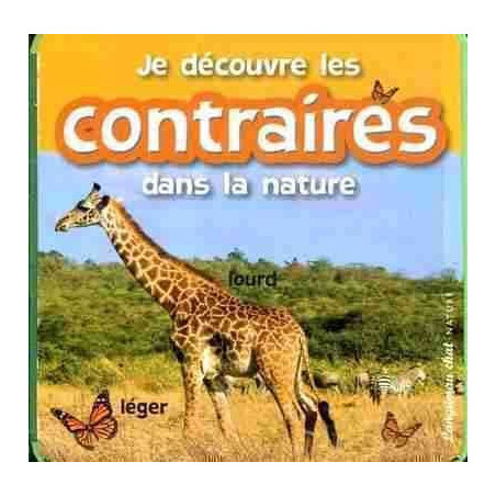 Je Decouvre les Contraires dans la Nature