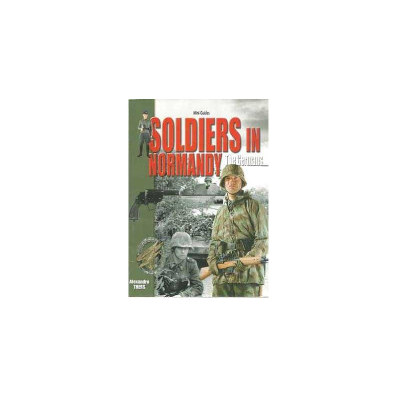 Soldiers In Normandy . The Germans Mini Guides