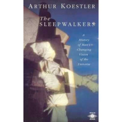 Sleepwalkers : A History of Mans Changing Vision of the Universe