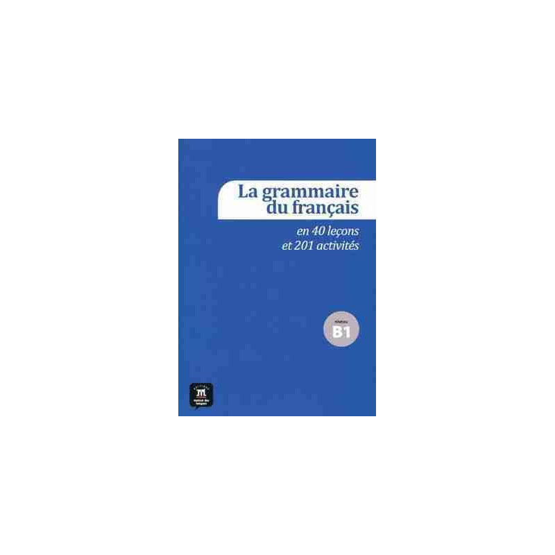 Grammaire du Francais B1 + cd audio 40 Lecons et 201 Activites