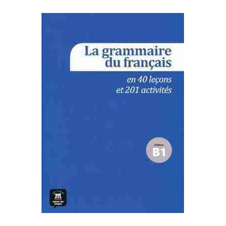 Grammaire du Francais B1 + cd audio 40 Lecons et 201 Activites