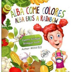 Alba Come Colores : Alba Eats a Rainbow ( Bilingue )