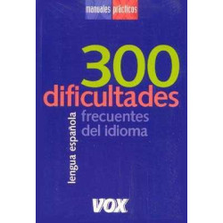 Manuales Practicos : 300 Dificultades Frecuentes del Idioma Español