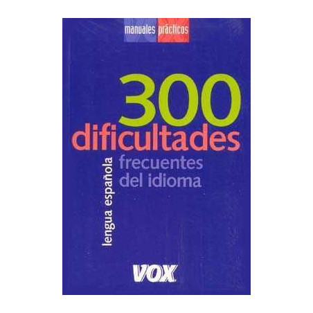 Manuales Practicos : 300 Dificultades Frecuentes del Idioma Español