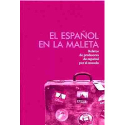 Español en la Maleta : Relatos de Profesores de Español por el Mundo