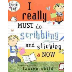 Charlie and Lola : I really Must do Scribbling and Sticking Now Pb