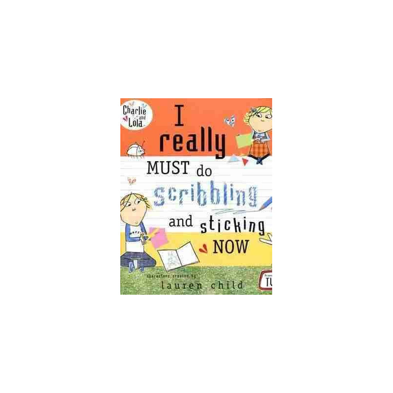 Charlie and Lola : I really Must do Scribbling and Sticking Now Pb