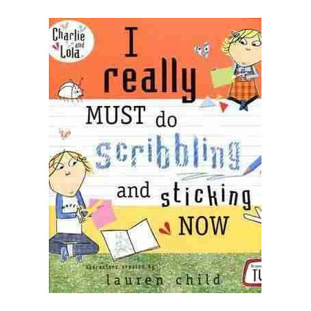 Charlie and Lola : I really Must do Scribbling and Sticking Now Pb