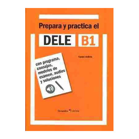 Prepara y practica el DELE B1 : con programa, consejos, modelos de examen, audios y soluciones