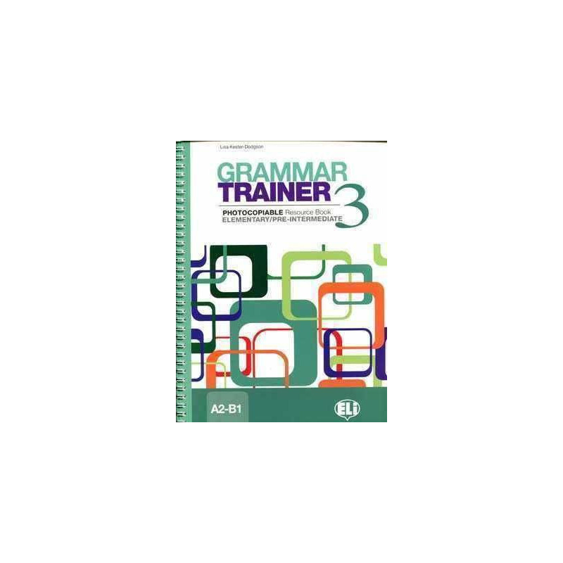 Grammar Trainer 3 Elementary - Pre-Intermediate A2-B1 Photocopiable